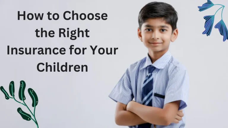 How to Choose the Right Insurance for Your Children